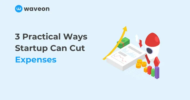 Startup costs: 3 Practical Ways Startups Can Cut Expenses