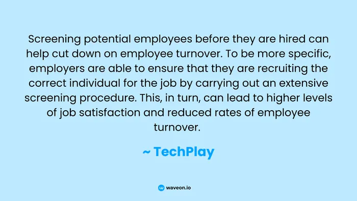 Screening potential employees before they are hired can help cut down on employee turnover
