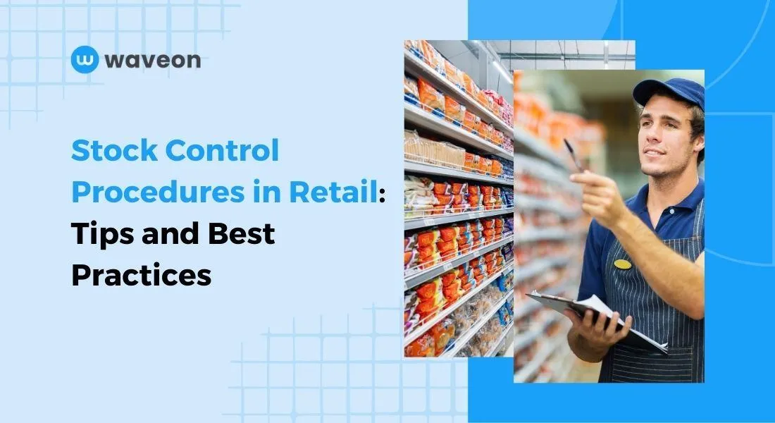 Stock Control Procedures in Retail: Practical Steps and Best Practices