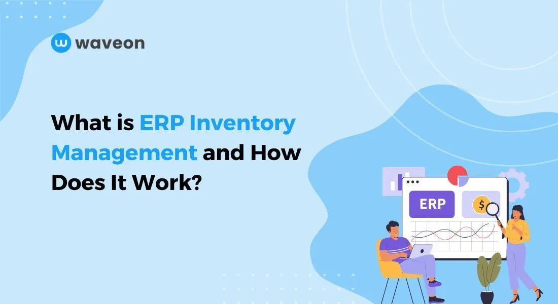 ERP Inventory Management: How Inventory, Orders, and Purchasing Work Together