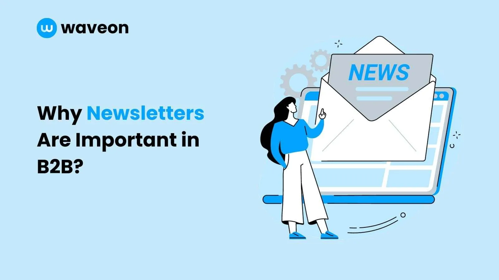 7 Reasons Why your b2b business needs a newsletter in 2023