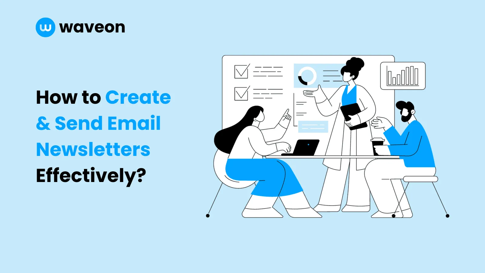 How to Create & Send Email Newsletters Effectively